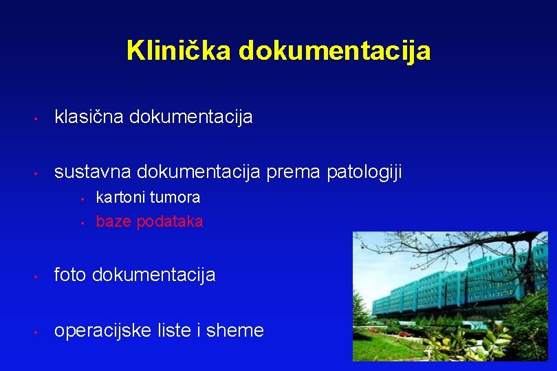 Klinička dokumentacija • klasična dokumentacija • sustavna dokumentacija prema patologiji • • kartoni tumora Klinička dokumentacija • klasična dokumentacija • sustavna dokumentacija prema patologiji • • kartoni tumora