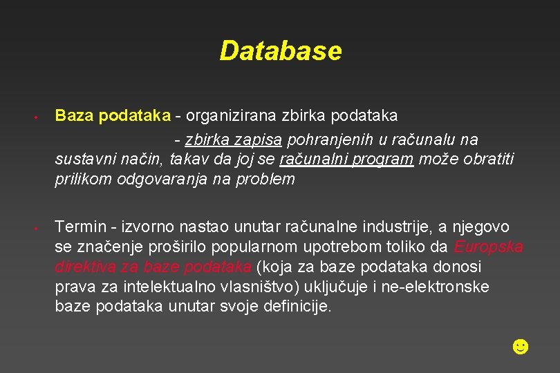 Database • • Baza podataka - organizirana zbirka podataka - zbirka zapisa pohranjenih u Database • • Baza podataka - organizirana zbirka podataka - zbirka zapisa pohranjenih u