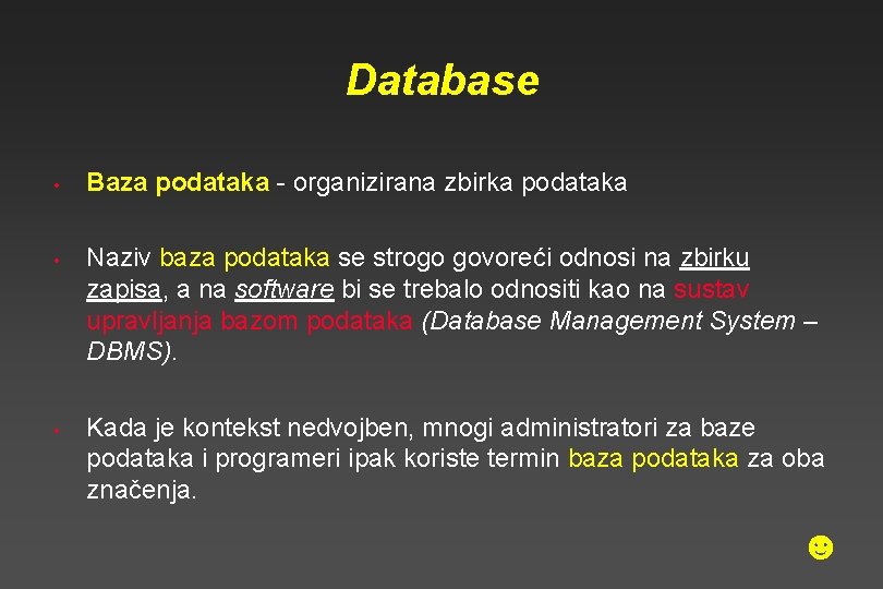 Database • • • Baza podataka - organizirana zbirka podataka Naziv baza podataka se Database • • • Baza podataka - organizirana zbirka podataka Naziv baza podataka se