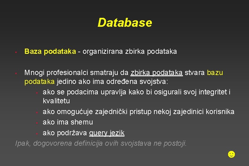 Database • Baza podataka - organizirana zbirka podataka Mnogi profesionalci smatraju da zbirka podataka Database • Baza podataka - organizirana zbirka podataka Mnogi profesionalci smatraju da zbirka podataka