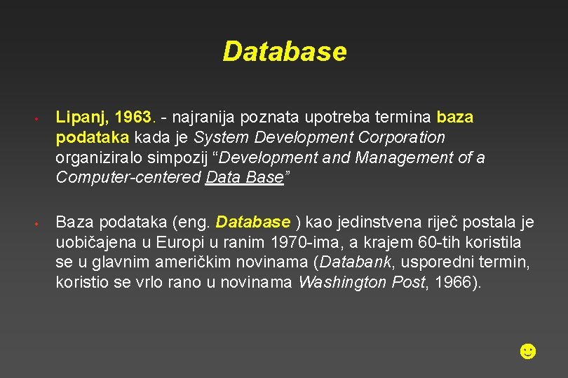 Database • • Lipanj, 1963. - najranija poznata upotreba termina baza podataka kada je Database • • Lipanj, 1963. - najranija poznata upotreba termina baza podataka kada je