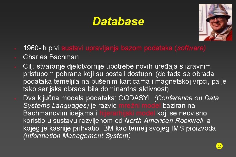Database • • 1960 -ih prvi sustavi upravljanja bazom podataka (software) Charles Bachman Cilj: Database • • 1960 -ih prvi sustavi upravljanja bazom podataka (software) Charles Bachman Cilj: