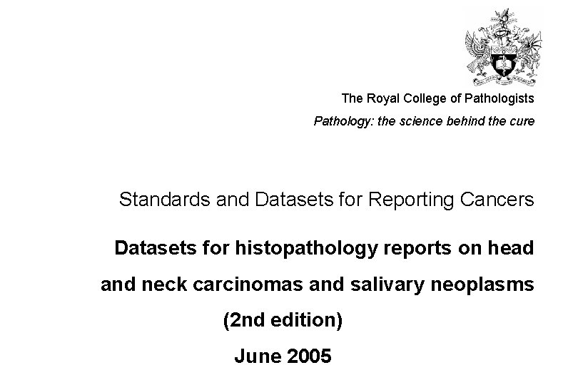 The Royal College of Pathologists Pathology: the science behind the cure Standards and Datasets The Royal College of Pathologists Pathology: the science behind the cure Standards and Datasets