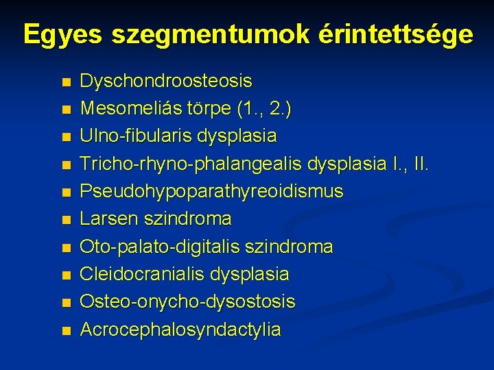 Egyes szegmentumok érintettsége n n n n n Dyschondroosteosis Mesomeliás törpe (1. , 2.