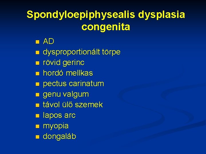 Spondyloepiphysealis dysplasia congenita n n n n n AD dysproportionált törpe rövid gerinc hordó