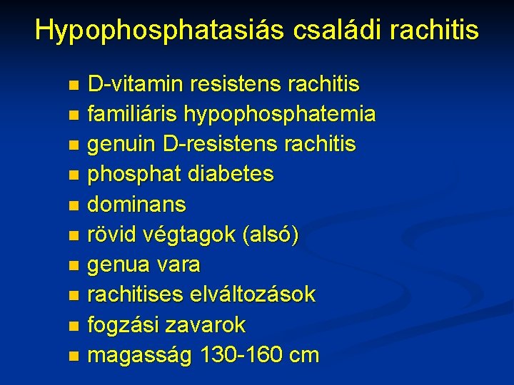 Hypophosphatasiás családi rachitis D-vitamin resistens rachitis n familiáris hypophosphatemia n genuin D-resistens rachitis n