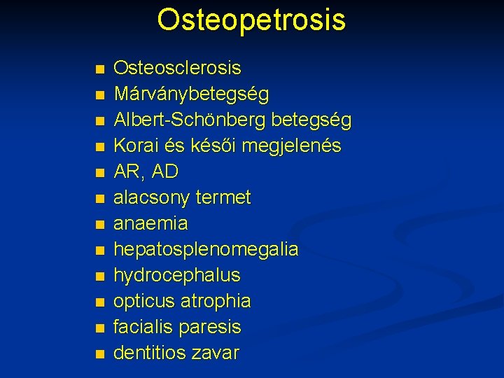 Osteopetrosis n n n Osteosclerosis Márványbetegség Albert-Schönberg betegség Korai és késői megjelenés AR, AD
