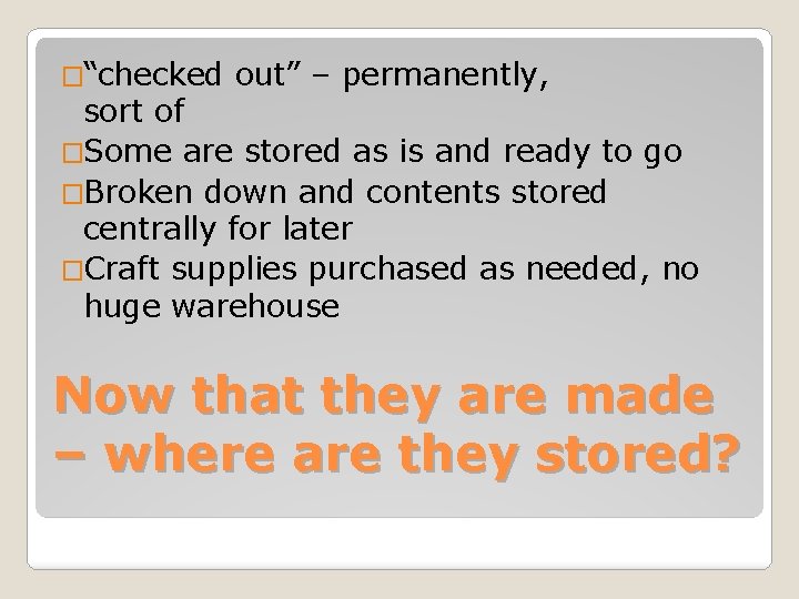 �“checked out” – permanently, sort of �Some are stored as is and ready to