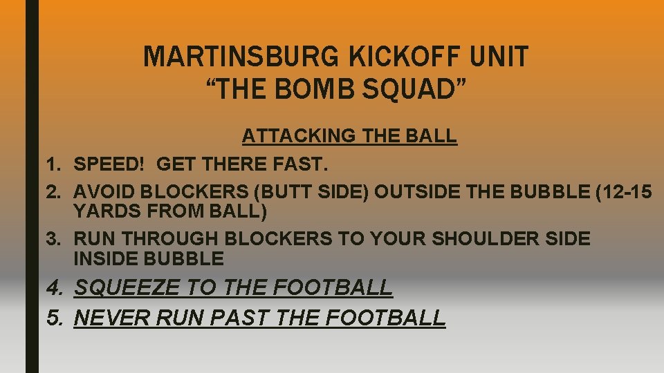 MARTINSBURG KICKOFF UNIT “THE BOMB SQUAD” ATTACKING THE BALL 1. SPEED! GET THERE FAST.