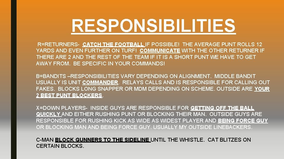 RESPONSIBILITIES R=RETURNERS- CATCH THE FOOTBALL IF POSSIBLE! THE AVERAGE PUNT ROLLS 12 YARDS AND