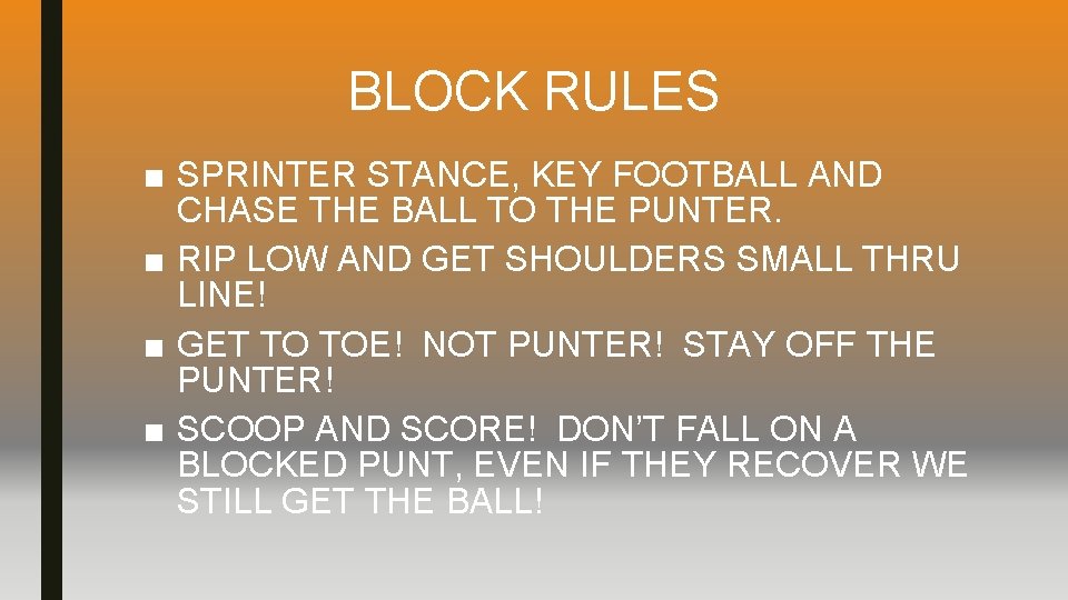 BLOCK RULES ■ SPRINTER STANCE, KEY FOOTBALL AND CHASE THE BALL TO THE PUNTER.