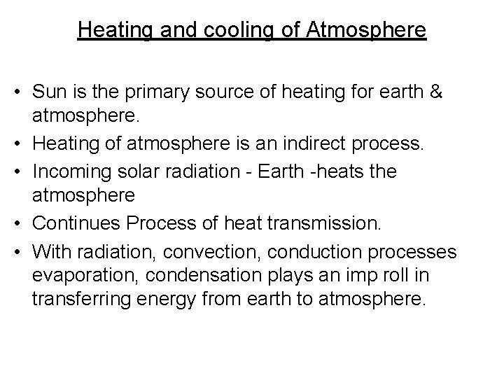 Heating and cooling of Atmosphere • Sun is the primary source of heating for