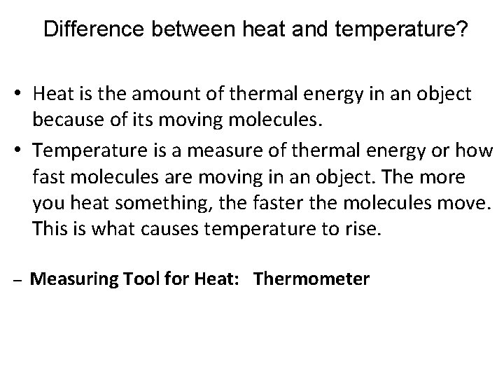 Difference between heat and temperature? • Heat is the amount of thermal energy in