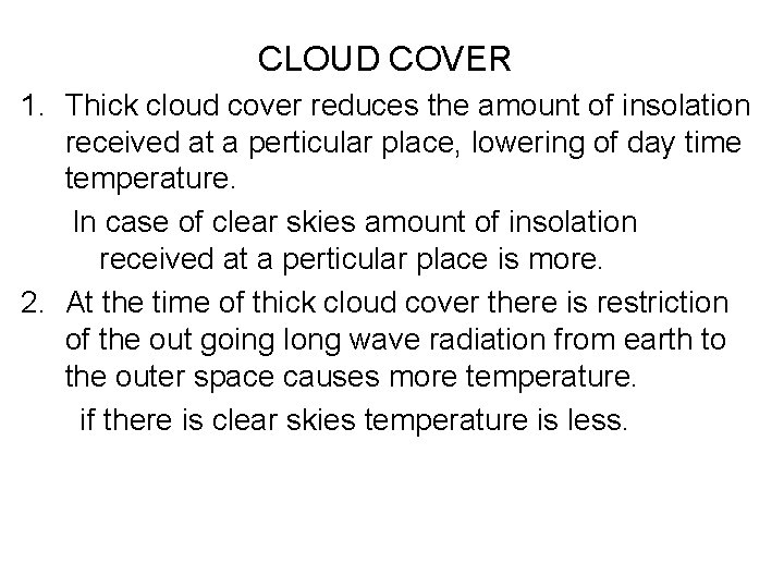 CLOUD COVER 1. Thick cloud cover reduces the amount of insolation received at a