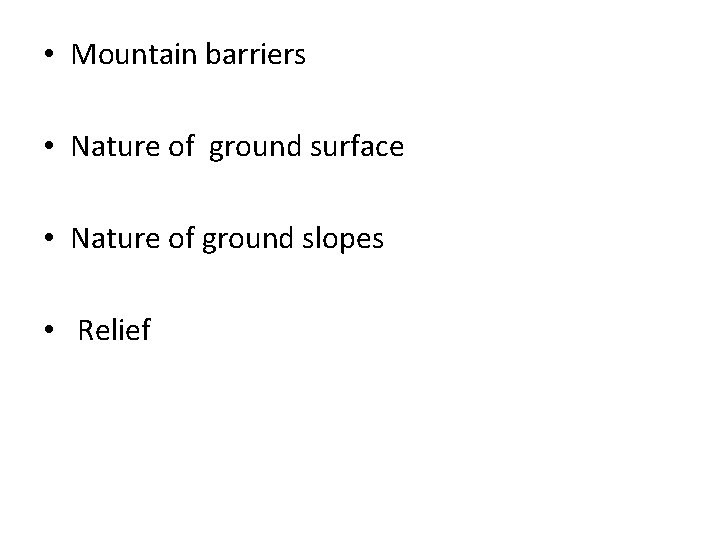  • Mountain barriers • Nature of ground surface • Nature of ground slopes