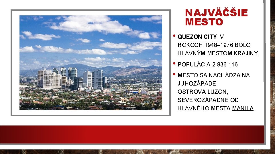 NAJVÄČŠIE MESTO • QUEZON CITY V ROKOCH 1948– 1976 BOLO HLAVNÝM MESTOM KRAJINY. •