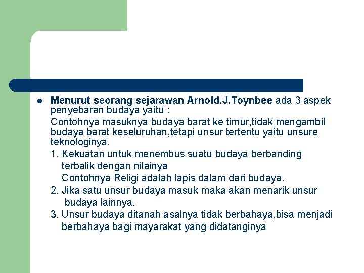 l Menurut seorang sejarawan Arnold. J. Toynbee ada 3 aspek penyebaran budaya yaitu :