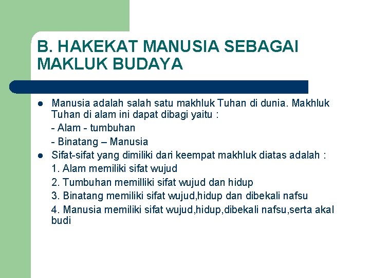 B. HAKEKAT MANUSIA SEBAGAI MAKLUK BUDAYA l l Manusia adalah satu makhluk Tuhan di