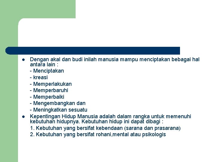 l l Dengan akal dan budi inilah manusia mampu menciptakan bebagai hal antara lain