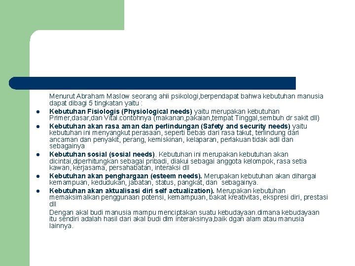 l l l Menurut Abraham Maslow seorang ahli psikologi, berpendapat bahwa kebutuhan manusia dapat