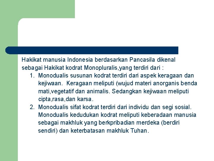 Hakikat manusia Indonesia berdasarkan Pancasila dikenal sebagai Hakikat kodrat Monopluralis, yang terdiri dari :