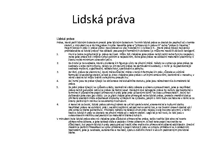 Lidská práva Práva, která patří lidským bytostem prostě jako lidským bytostem. Termín lidská práva