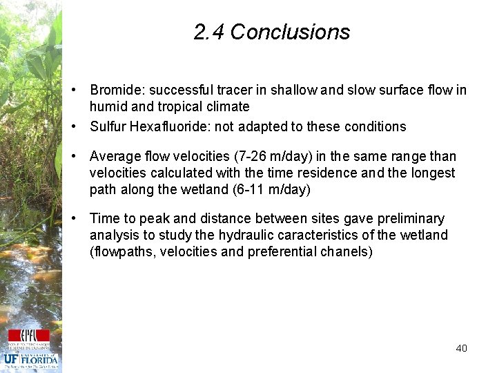 2. 4 Conclusions • Bromide: successful tracer in shallow and slow surface flow in