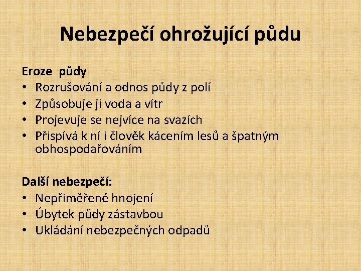 Nebezpečí ohrožující půdu Eroze půdy • Rozrušování a odnos půdy z polí • Způsobuje