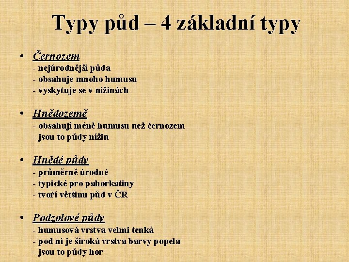 Typy půd – 4 základní typy • Černozem - nejúrodnější půda - obsahuje mnoho