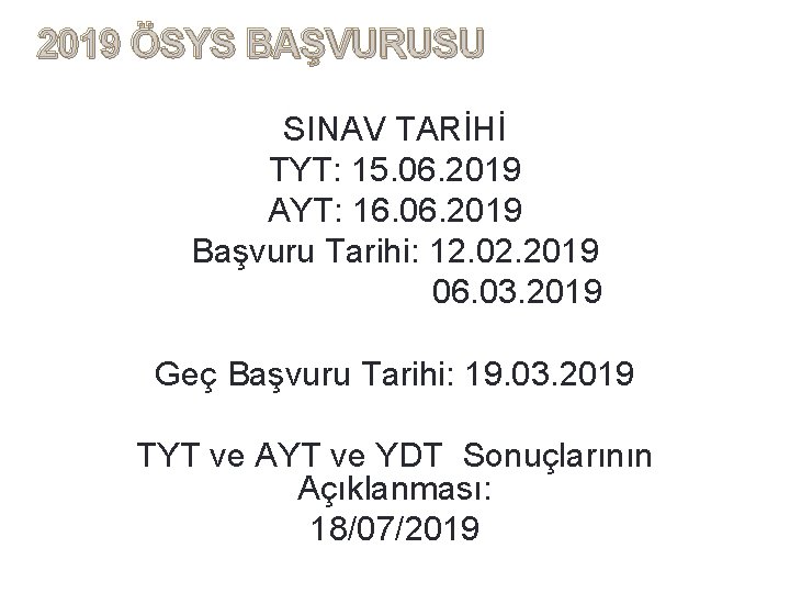 11. 9. 2021 2019 ÖSYS BAŞVURUSU SINAV TARİHİ TYT: 15. 06. 2019 AYT: 16.