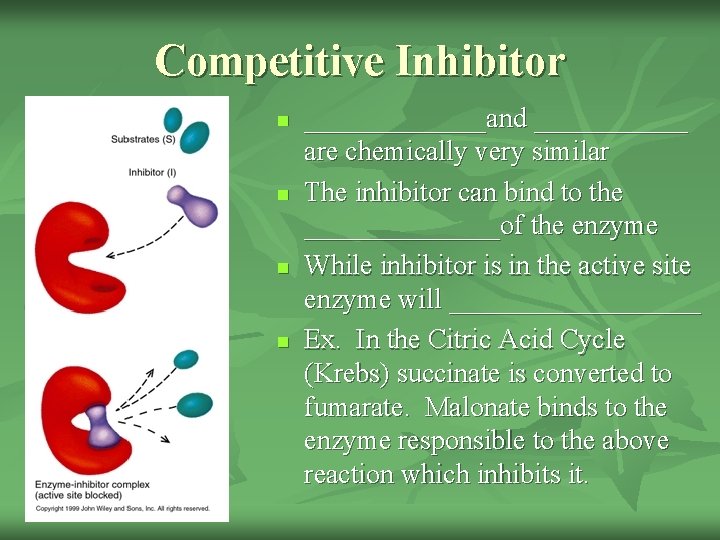 Competitive Inhibitor n n _______and ______ are chemically very similar The inhibitor can bind