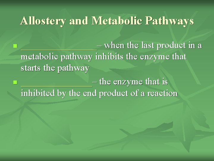 Allostery and Metabolic Pathways n n ________– when the last product in a metabolic