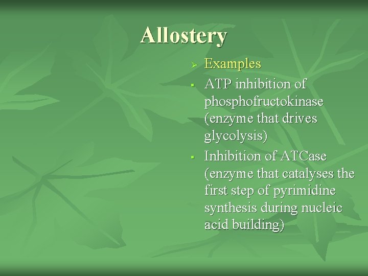 Allostery Ø § § Examples ATP inhibition of phosphofructokinase (enzyme that drives glycolysis) Inhibition