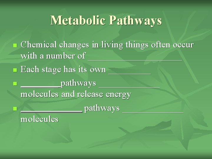 Metabolic Pathways n n Chemical changes in living things often occur with a number