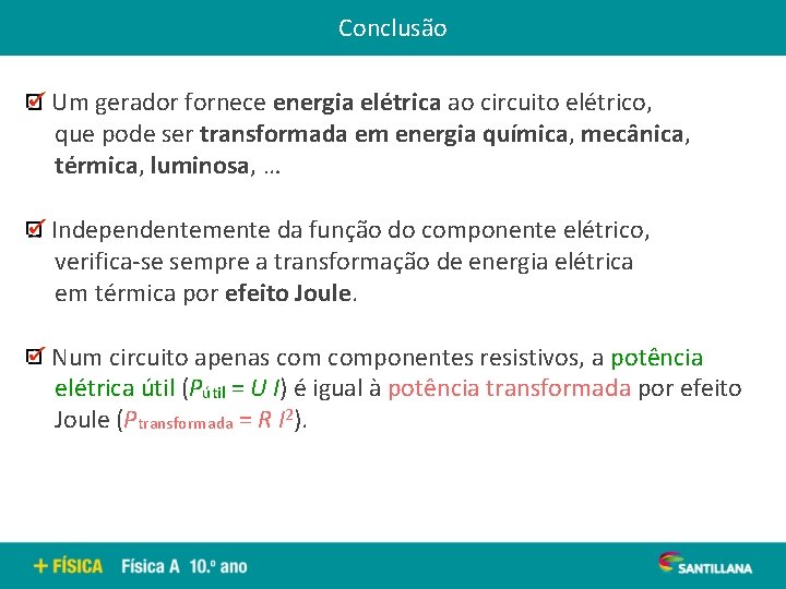 Conclusão Um gerador fornece energia elétrica ao circuito elétrico, que pode ser transformada em