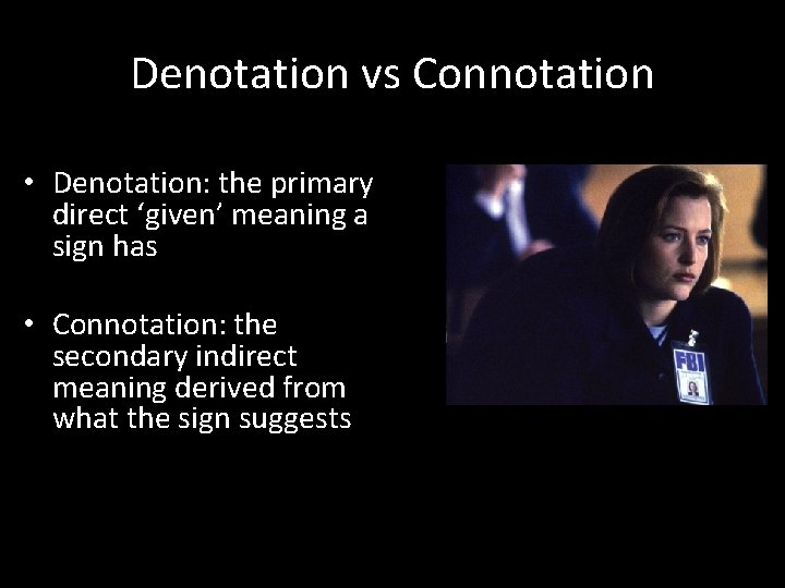 Denotation vs Connotation • Denotation: the primary direct ‘given’ meaning a sign has •