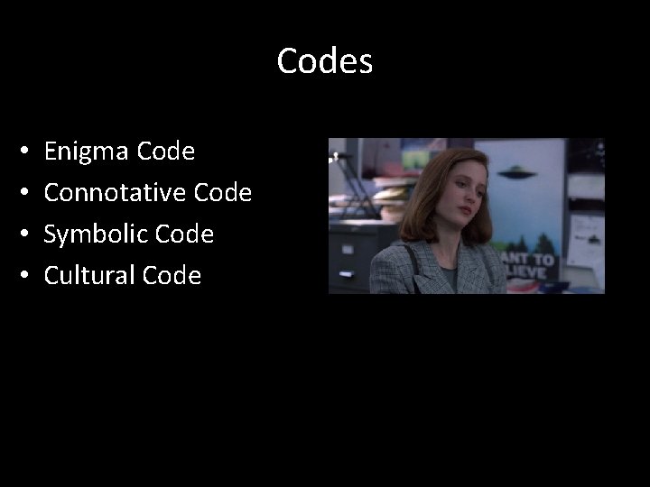 Codes • • Enigma Code Connotative Code Symbolic Code Cultural Code 