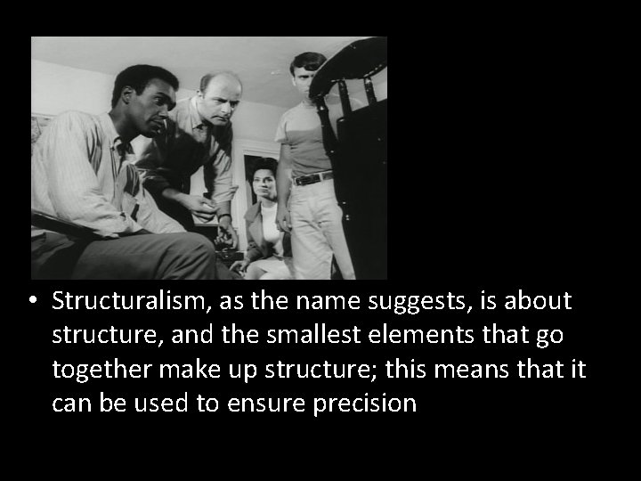  • Structuralism, as the name suggests, is about structure, and the smallest elements