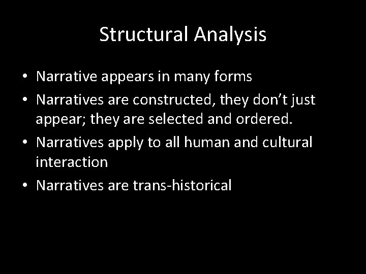 Structural Analysis • Narrative appears in many forms • Narratives are constructed, they don’t