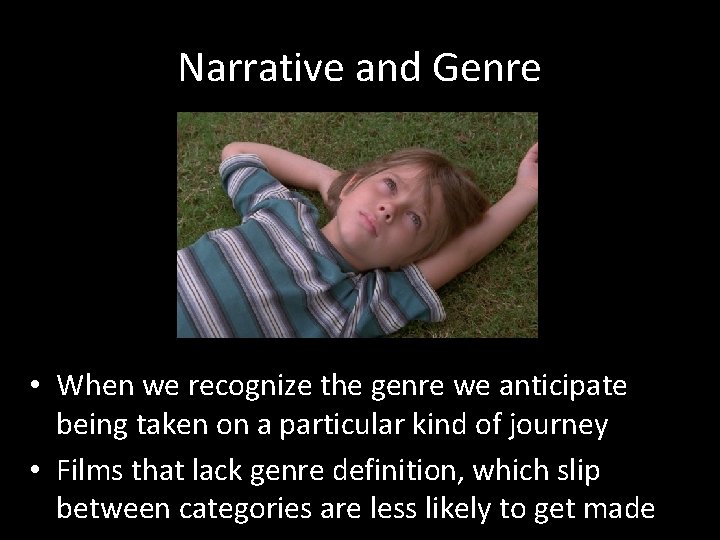 Narrative and Genre • When we recognize the genre we anticipate being taken on