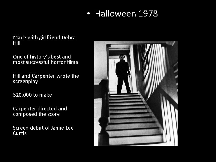  • Halloween 1978 Made with girlfriend Debra Hill One of history’s best and