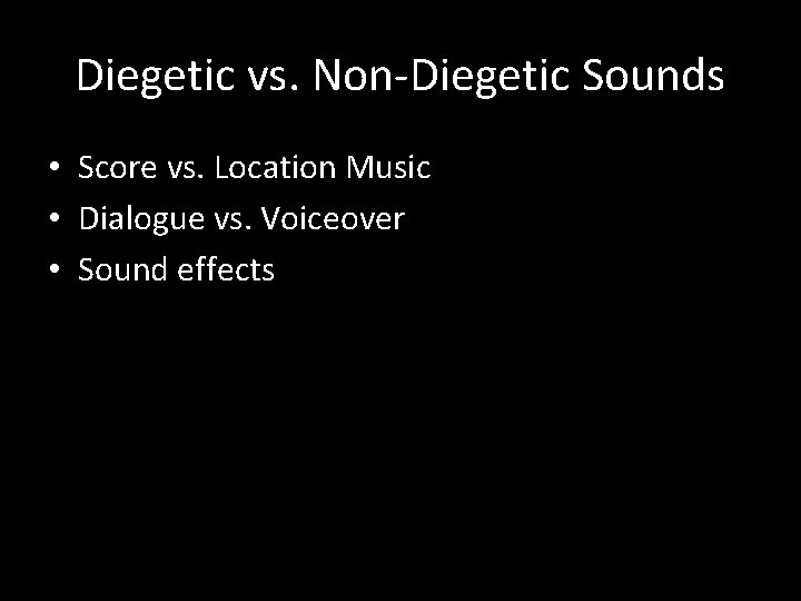 Diegetic vs. Non-Diegetic Sounds • Score vs. Location Music • Dialogue vs. Voiceover •