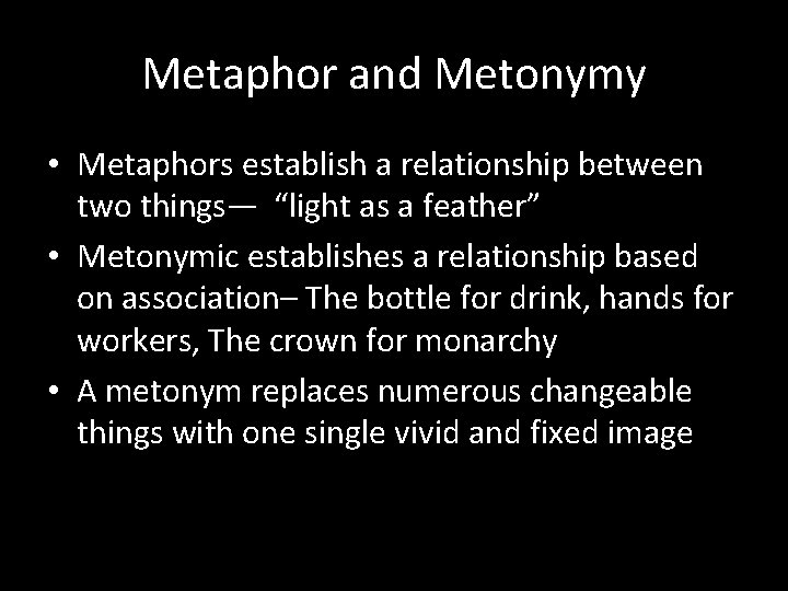 Metaphor and Metonymy • Metaphors establish a relationship between two things— “light as a