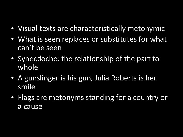  • Visual texts are characteristically metonymic • What is seen replaces or substitutes