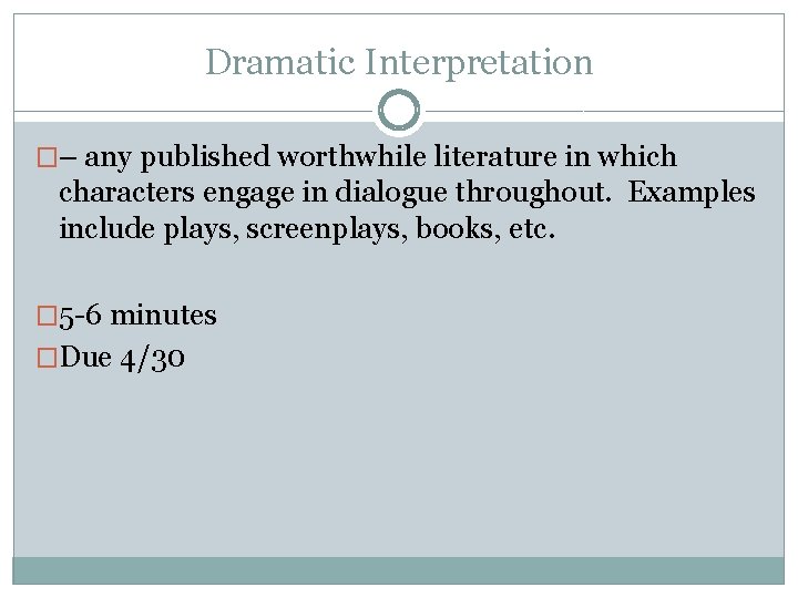 Dramatic Interpretation �– any published worthwhile literature in which characters engage in dialogue throughout.