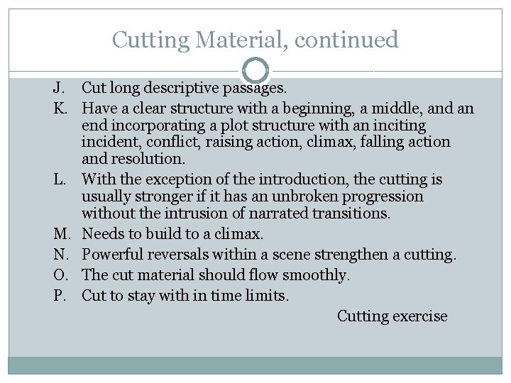 Cutting Material, continued J. Cut long descriptive passages. K. Have a clear structure with