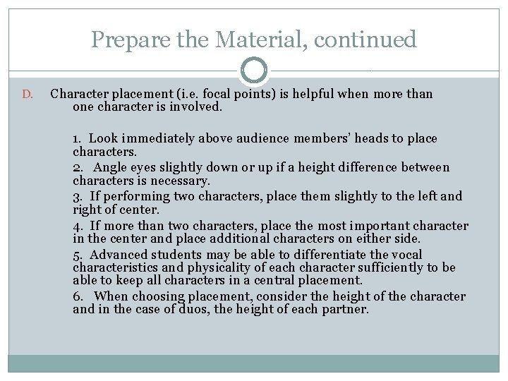 Prepare the Material, continued D. Character placement (i. e. focal points) is helpful when