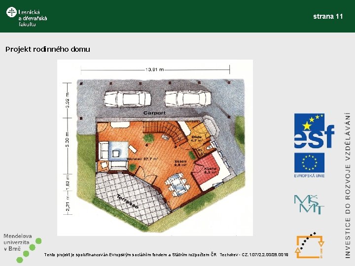 strana 11 Projekt rodinného domu Tento projekt je spolufinancován Evropským sociálním fondem a Státním