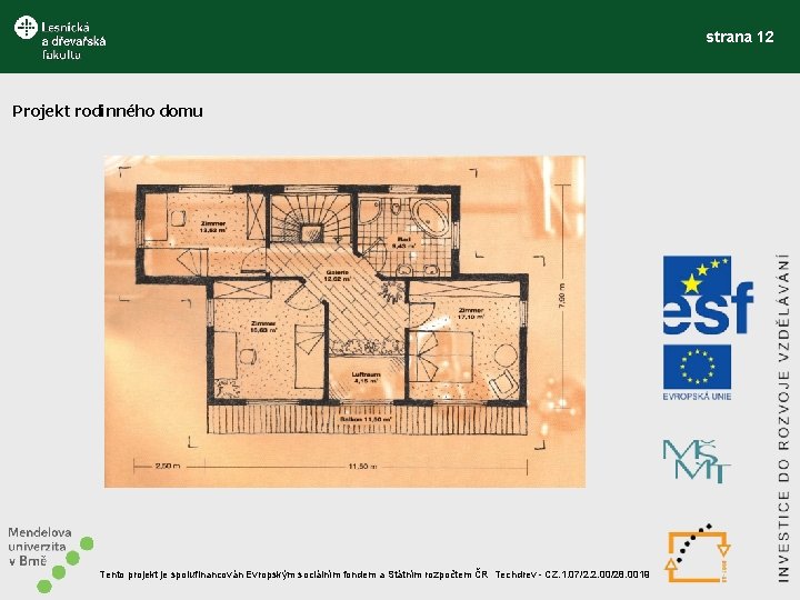 strana 12 Projekt rodinného domu Tento projekt je spolufinancován Evropským sociálním fondem a Státním