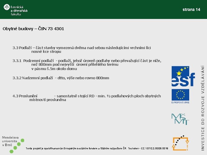 strana 14 Obytné budovy – ČSN 73 4301 3. 3 Podlaží – část stavby